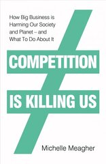 Competition is Killing Us: How Big Business is Harming Our Society and Planet - and What To Do About It цена и информация | Книги по экономике | 220.lv