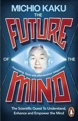 Future of the Mind: The Scientific Quest To Understand, Enhance and Empower the Mind цена и информация | Книги по экономике | 220.lv