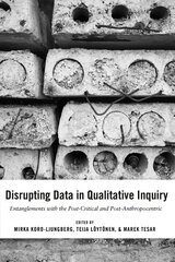 Disrupting Data in Qualitative Inquiry: Entanglements with the Post-Critical and Post-Anthropocentric New edition цена и информация | Книги по экономике | 220.lv