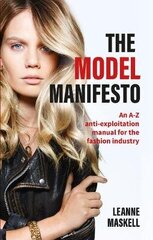 Model Manifesto: An A-Z anti-exploitation manual for the fashion industry cena un informācija | Ekonomikas grāmatas | 220.lv