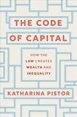 Code of Capital: How the Law Creates Wealth and Inequality cena un informācija | Ekonomikas grāmatas | 220.lv