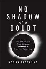 No Shadow of a Doubt: The 1919 Eclipse That Confirmed Einstein's Theory of Relativity cena un informācija | Ekonomikas grāmatas | 220.lv