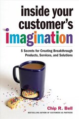 Inside Your Customer's Imagination: 5 Secrets for Creating Breakthrough Products, Services, and Solutions cena un informācija | Ekonomikas grāmatas | 220.lv