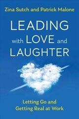 Leading with Love and Laughter: Letting Go and Getting Real at Work cena un informācija | Ekonomikas grāmatas | 220.lv