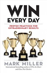 Win Every Day: Proven Practices for Extraordinary Results cena un informācija | Ekonomikas grāmatas | 220.lv