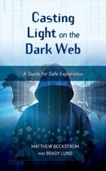 Casting Light on the Dark Web: A Guide for Safe Exploration цена и информация | Книги по экономике | 220.lv