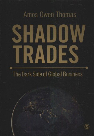 Shadow Trades: The Dark Side of Global Business cena un informācija | Ekonomikas grāmatas | 220.lv