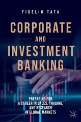 Corporate and Investment Banking: Preparing for a Career in Sales, Trading, and Research in Global Markets 1st ed. 2020 cena un informācija | Ekonomikas grāmatas | 220.lv