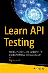 Learn API Testing: Norms, Practices, and Guidelines for Building Effective Test Automation 1st ed. cena un informācija | Ekonomikas grāmatas | 220.lv