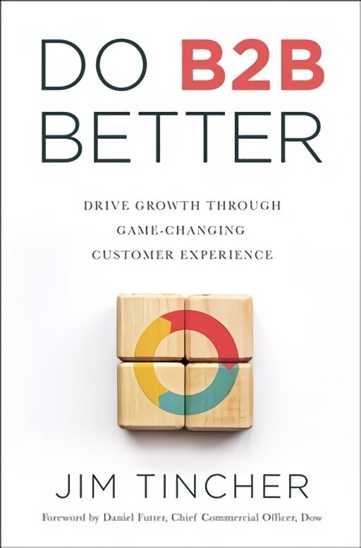 Do B2B Better: Drive Growth Through Game-Changing Customer Experience цена и информация | Ekonomikas grāmatas | 220.lv