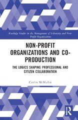Non-profit Organizations and Co-production: The Logics Shaping Professional and Citizen Collaboration cena un informācija | Ekonomikas grāmatas | 220.lv