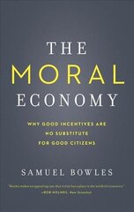 Moral Economy: Why Good Incentives Are No Substitute for Good Citizens cena un informācija | Ekonomikas grāmatas | 220.lv