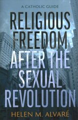 Religious Freedom after the Sexual Revolution: A Catholic Guide cena un informācija | Ekonomikas grāmatas | 220.lv