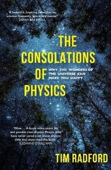 Consolations of Physics: Why the Wonders of the Universe Can Make You Happy cena un informācija | Ekonomikas grāmatas | 220.lv