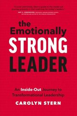 Emotionally Strong Leader: An Inside-Out Journey to Transformational Leadership cena un informācija | Ekonomikas grāmatas | 220.lv