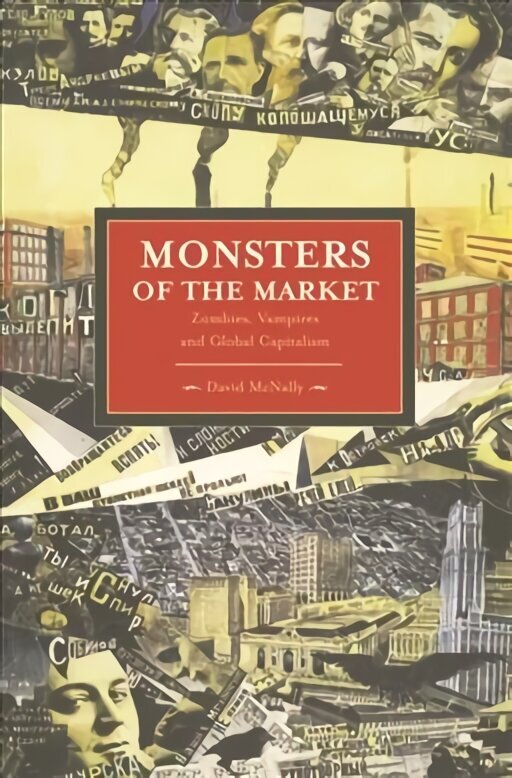 Monsters Of The Market: Zombies, Vampires And Global Capitalism: Historical Materialism, Volume 30 cena un informācija | Ekonomikas grāmatas | 220.lv