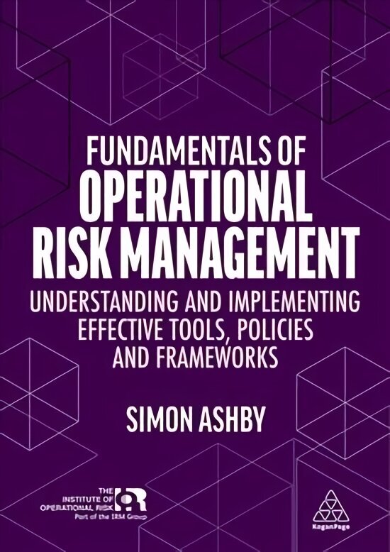 Fundamentals of Operational Risk Management: Understanding and Implementing Effective Tools, Policies and Frameworks цена и информация | Ekonomikas grāmatas | 220.lv