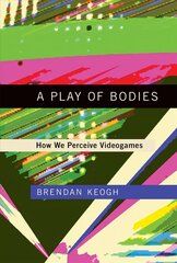 Play of Bodies: How We Perceive Videogames cena un informācija | Ekonomikas grāmatas | 220.lv