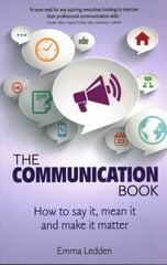 Communication Book, The: How to say it, mean it, and make it matter cena un informācija | Ekonomikas grāmatas | 220.lv
