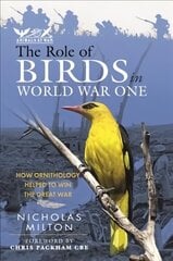 Role of Birds in World War One: How Ornithology Helped to Win the Great War cena un informācija | Ekonomikas grāmatas | 220.lv