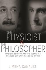 Physicist and the Philosopher: Einstein, Bergson, and the Debate That Changed Our Understanding of Time cena un informācija | Ekonomikas grāmatas | 220.lv