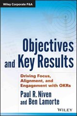 Objectives and Key Results - Driving Focus, Alignment, and Engagement with OKRs: Driving Focus, Alignment, and Engagement with OKRs цена и информация | Книги по экономике | 220.lv