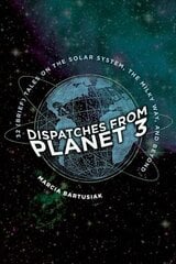 Dispatches from Planet 3: Thirty-Two (Brief) Tales on the Solar System, the Milky Way, and Beyond cena un informācija | Ekonomikas grāmatas | 220.lv