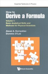 How To Derive A Formula - Volume 1: Basic Analytical Skills And Methods For Physical Scientists cena un informācija | Ekonomikas grāmatas | 220.lv