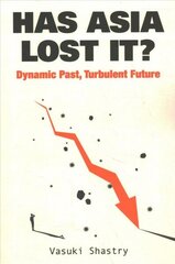 Has Asia Lost It?: Dynamic Past, Turbulent Future cena un informācija | Ekonomikas grāmatas | 220.lv