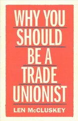 Why You Should be a Trade Unionist цена и информация | Книги по экономике | 220.lv