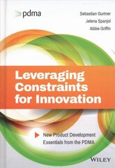 Leveraging Constraints for Innovation - New Product Development Essentials from the PDMA: New Product Development Essentials from the PDMA cena un informācija | Ekonomikas grāmatas | 220.lv