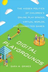 Digital Playgrounds: The Hidden Politics of Children's Online Play Spaces, Virtual Worlds, and Connected Games cena un informācija | Ekonomikas grāmatas | 220.lv