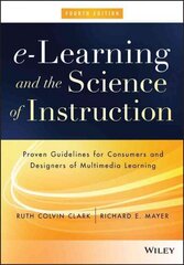 e-Learning and the Science of Instruction - Proven Guidelines for Consumers and Designers of Multimedia Learning 4e: Proven Guidelines for Consumers and Designers of Multimedia Learning 4th Edition цена и информация | Книги по экономике | 220.lv