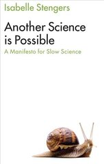 Another Science is Possible - Manifesto for a Slow Science: A Manifesto for Slow Science цена и информация | Книги по экономике | 220.lv