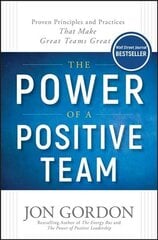 Power of a Positive Team - Proven Principles and Practices that Make Great Teams Great: Proven Principles and Practices that Make Great Teams Great цена и информация | Книги по экономике | 220.lv