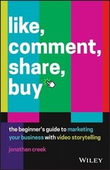 Like, Comment, Share, Buy - The beginner's guide to marketing your business with video: The Beginner's Guide to Marketing Your Business with Video Storytelling цена и информация | Книги по экономике | 220.lv