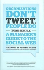 Organizations Don't Tweet, People Do - A Manager's Guide to the Social Web: A Manager's Guide to the Social Web cena un informācija | Ekonomikas grāmatas | 220.lv