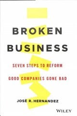 Broken Business - Seven Steps to Reform Good Companies Gone Bad: Seven Steps to Reform Good Companies Gone Bad цена и информация | Книги по экономике | 220.lv