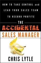 Accidental Sales Manager: How to Take Control and Lead Your Sales Team to Record Profits cena un informācija | Ekonomikas grāmatas | 220.lv