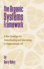 Organic Systems Framework: A New Paradigm for Understanding and Intervening in Organizational Life cena un informācija | Ekonomikas grāmatas | 220.lv