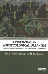 Resourcing an Agroecological Urbanism: Political, Transformational and Territorial Dimensions цена и информация | Книги по экономике | 220.lv