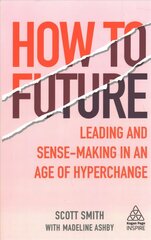 How to Future: Leading and Sense-making in an Age of Hyperchange cena un informācija | Ekonomikas grāmatas | 220.lv