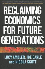 Reclaiming Economics for Future Generations цена и информация | Книги по экономике | 220.lv