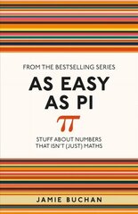 As Easy As Pi: Stuff about numbers that isn't (just) maths cena un informācija | Ekonomikas grāmatas | 220.lv
