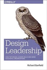 Design Leadership: How Top Design Leaders Build and Grow Successful Organizations цена и информация | Книги по экономике | 220.lv