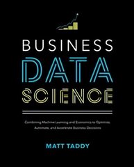 Business Data Science: Combining Machine Learning and Economics to Optimize, Automate, and Accelerate Business Decisions цена и информация | Книги по экономике | 220.lv