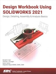 Design Workbook Using SOLIDWORKS 2021: Design, Detailing, Assembly & Analysis Basics цена и информация | Книги по экономике | 220.lv