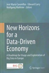 New Horizons for a Data-Driven Economy: A Roadmap for Usage and Exploitation of Big Data in Europe 2016 1st ed. 2016 cena un informācija | Ekonomikas grāmatas | 220.lv