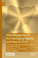 How Megaprojects Are Damaging Nigeria and How to Fix It: A Practical Guide to Mastering Very Large Government Projects 1st ed. 2022 cena un informācija | Ekonomikas grāmatas | 220.lv