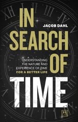 In Search of Time: Understanding the nature and experience of time for a better life цена и информация | Книги по экономике | 220.lv